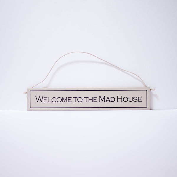 "Welcome To The Mad House" Sign