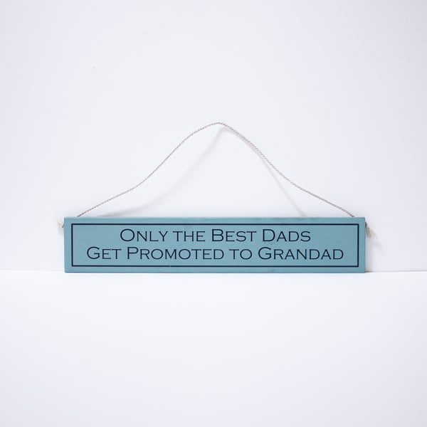 "Only The Best Dads Get Promoted To Grandad" Sign