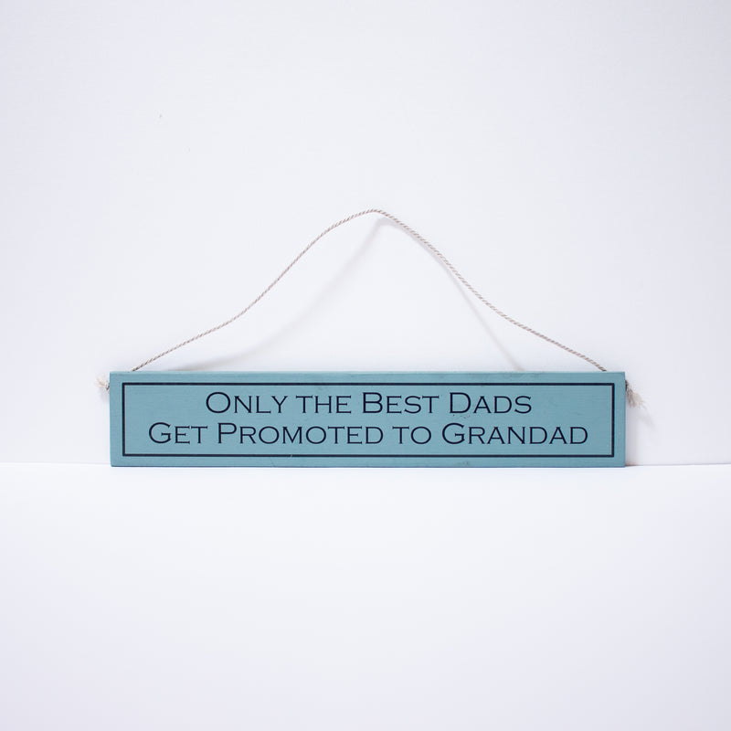 "Only The Best Dads Get Promoted To Grandad" Sign