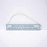 "Bad Day In Progress, Approach At Your Own Risk" Sign