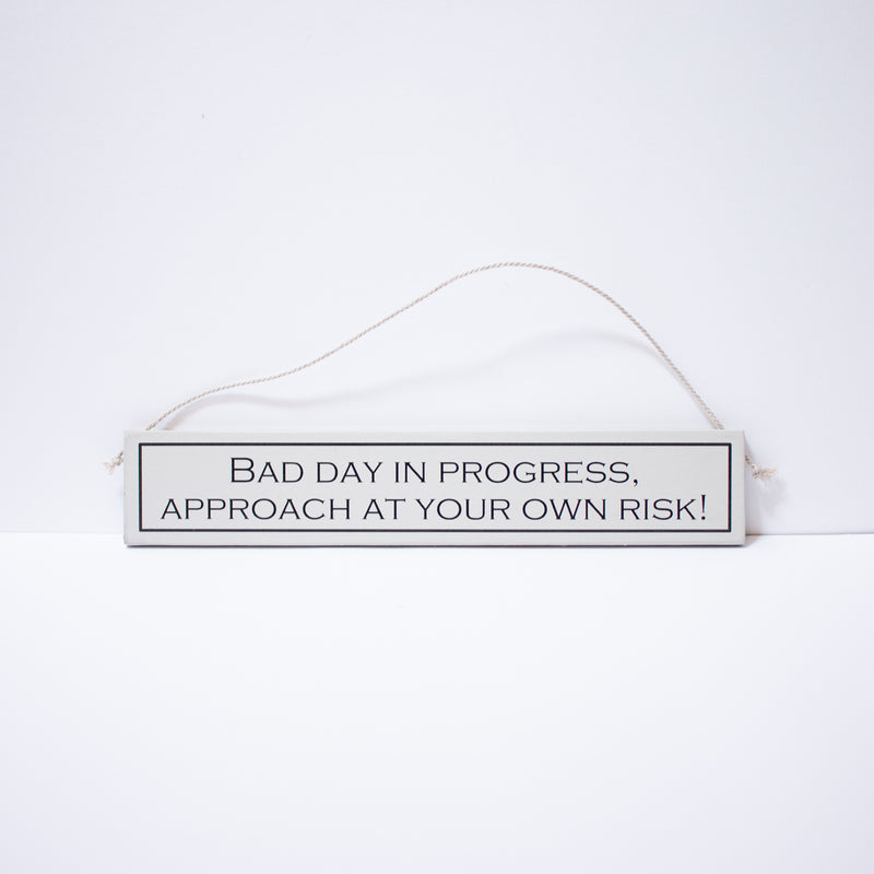 "Bad Day In Progress, Approach At Your Own Risk" Sign