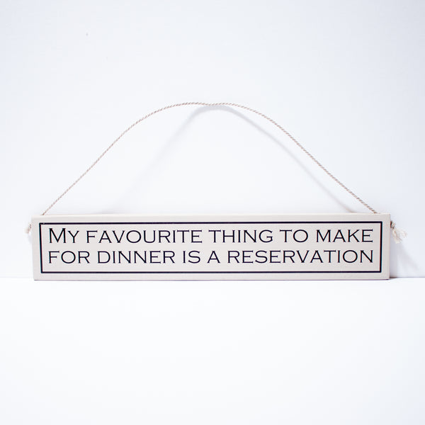 "My Favourite Thing To Make For Dinner Is a Reservation" Sign