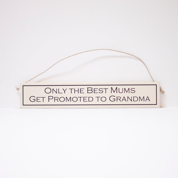 Sign - "Only the best mums get promoted to grandma"