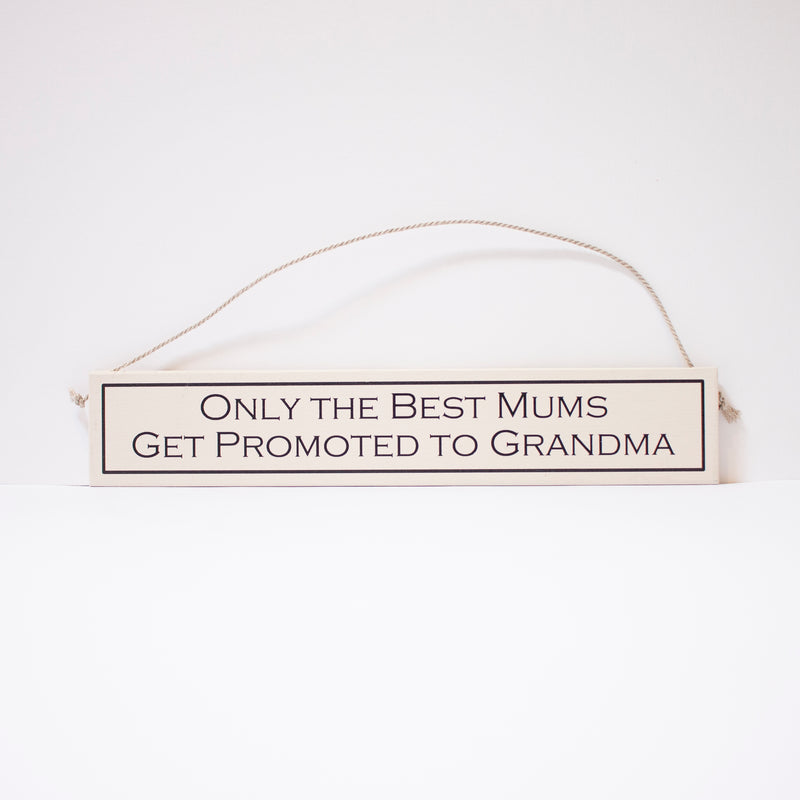 Sign - "Only the best mums get promoted to grandma"