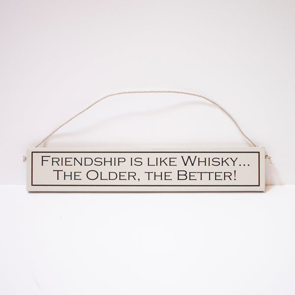 "Friendship Is Like Whisky, The Older, The Better!" Sign