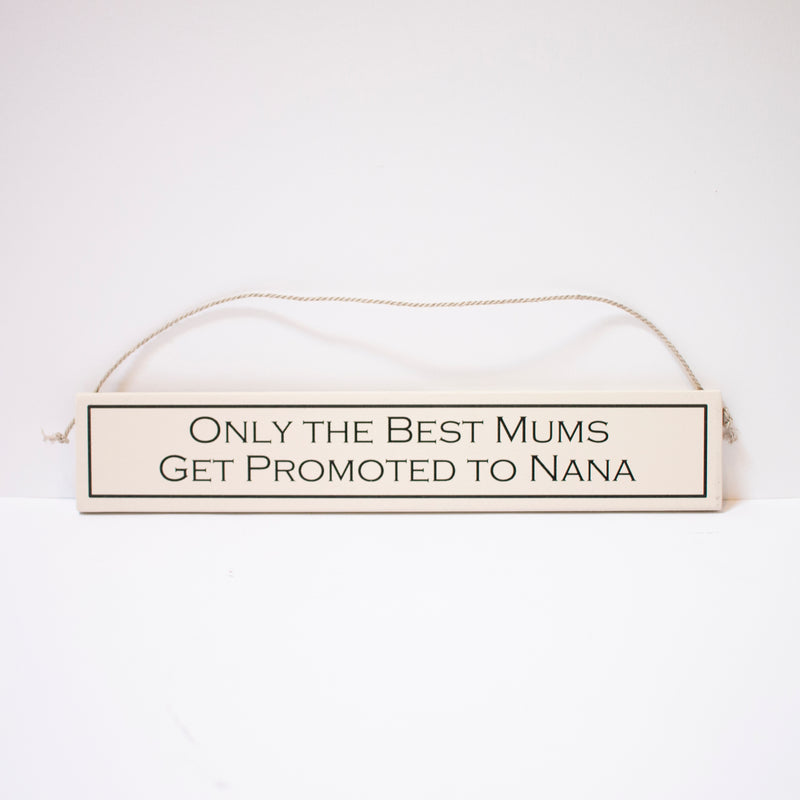 "Only The Best Mums Get Promoted To Nana" Sign
